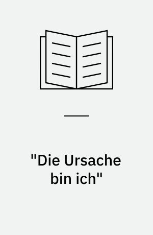 "Die Ursache bin ich" : eine Autobiographie in Fragmenten
