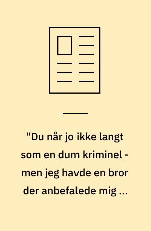 "Du når jo ikke langt som en dum kriminel - men jeg havde en bror der anbefalede mig at læse bøger"