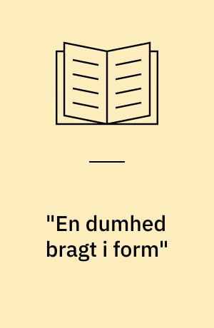 "En dumhed bragt i form" : en bog til Bo