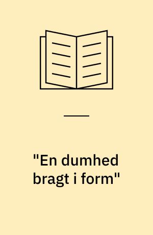 "En dumhed bragt i form" : en bog til Bo