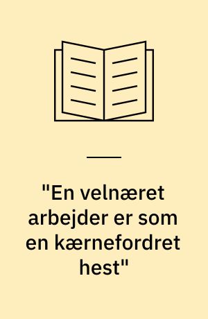 "En velnæret arbejder er som en kærnefordret hest" : et kapitel af dansk landbrugs historie