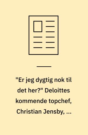 "Er jeg dygtig nok til det her?" Deloittes kommende topchef, Christian Jensby, er stadig i tvivl