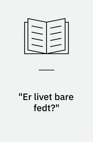 "Er livet bare fedt?"