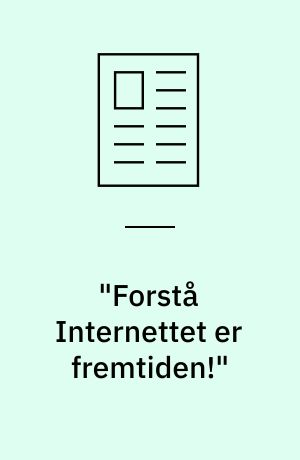 "Forstå Internettet er fremtiden!"