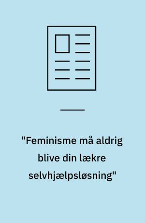 "Feminisme må aldrig blive din lækre selvhjælpsløsning" : Emma Holten
