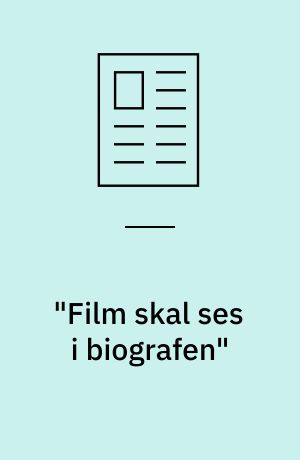 "Film skal ses i biografen" : en historisk anlagt montage om filmens fremtid