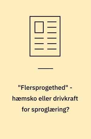 "Flersprogethed" - hæmsko eller drivkraft for sproglæring?