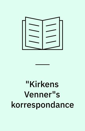 "Kirkens Venner"s korrespondance : af Kirkefondets forhistorie
