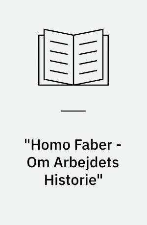 "Homo Faber - Om Arbejdets Historie"