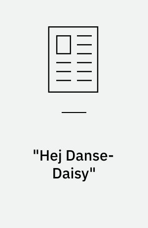 "Hej Danse-Daisy" : skal du lære os at danse?