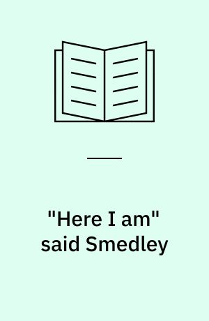 "Here I am" said Smedley