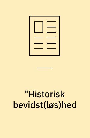 "Historisk bevidst(løs)hed