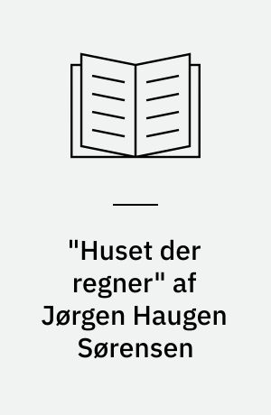 "Huset der regner" af Jørgen Haugen Sørensen : en tilegnen sig monumentet på Sankt Hans torv i København