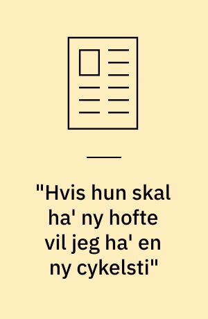 "Hvis hun skal ha' ny hofte vil jeg ha' en ny cykelsti"