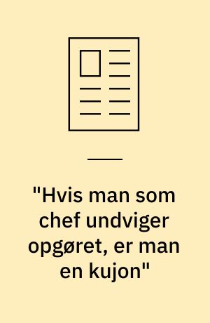 "Hvis man som chef undviger opgøret, er man en kujon"