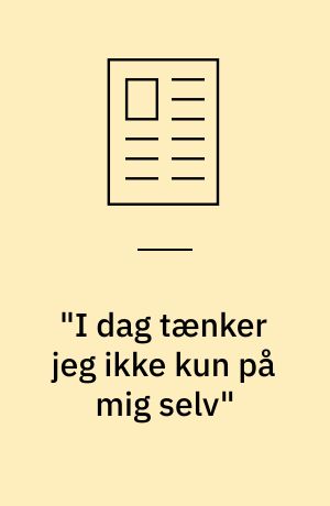 "I dag tænker jeg ikke kun på mig selv"