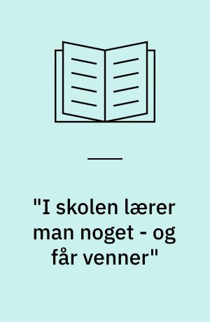 "I skolen lærer man noget - og får venner"