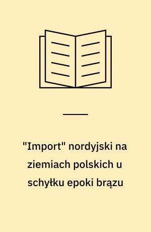 "Import" nordyjski na ziemiach polskich u schyłku epoki brązu
