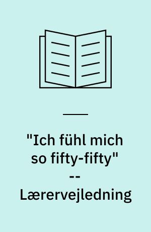 "Ich fühl mich so fifty-fifty" -- Lærervejledning