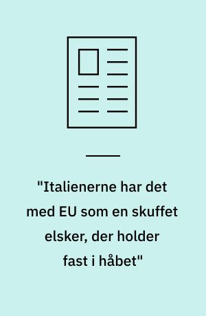 "Italienerne har det med EU som en skuffet elsker, der holder fast i håbet"