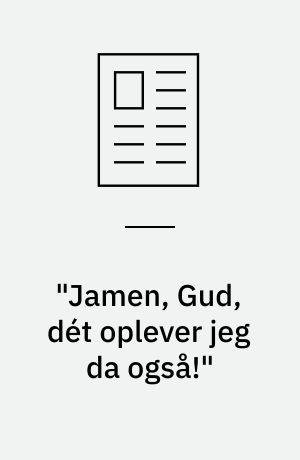 "Jamen, Gud, dét oplever jeg da også!"