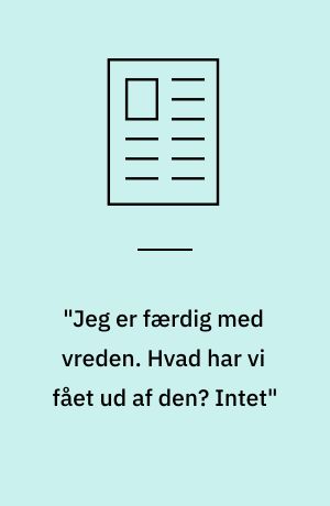 "Jeg er færdig med vreden. Hvad har vi fået ud af den? Intet"