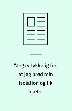 "Jeg er lykkelig for, at jeg brød min isolation og fik hjælp"