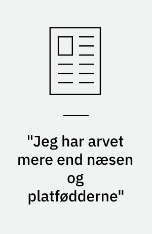 "Jeg har arvet mere end næsen og platfødderne"
