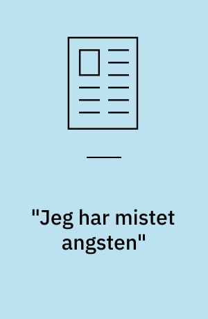 "Jeg har mistet angsten"
