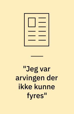 "Jeg var arvingen der ikke kunne fyres"