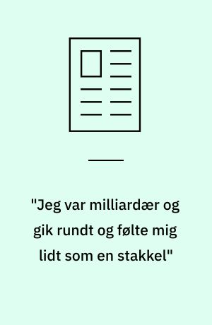"Jeg var milliardær og gik rundt og følte mig lidt som en stakkel"