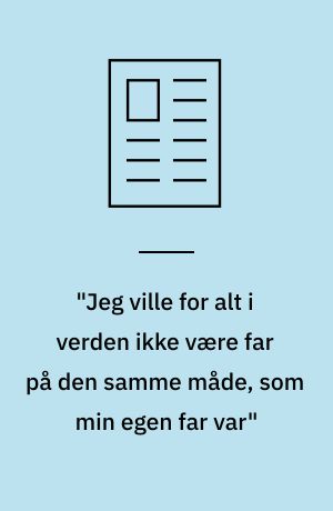 "Jeg ville for alt i verden ikke være far på den samme måde, som min egen far var"