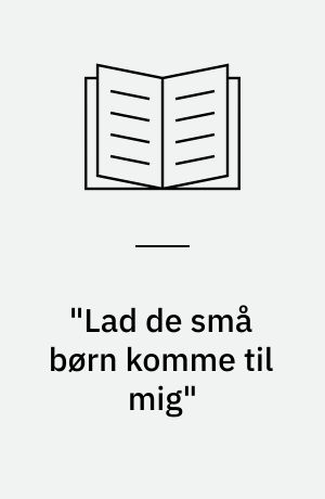 "Lad de små børn komme til mig" : om dåbsritualet i den danske folkekirke