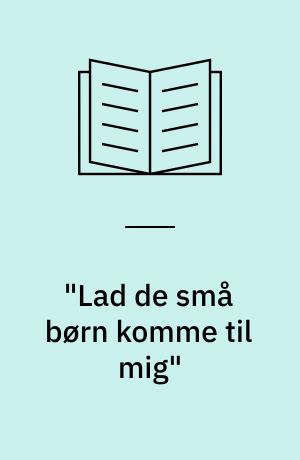 "Lad de små børn komme til mig" : om dåbsritualet i den danske folkekirke
