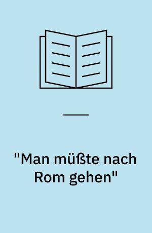 "Man müßte nach Rom gehen" : Bernd Alois Zimmermann und Italien