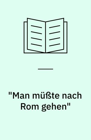 "Man müßte nach Rom gehen" : Bernd Alois Zimmermann und Italien