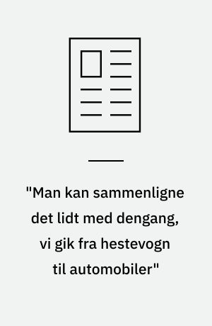 "Man kan sammenligne det lidt med dengang, vi gik fra hestevogn til automobiler"