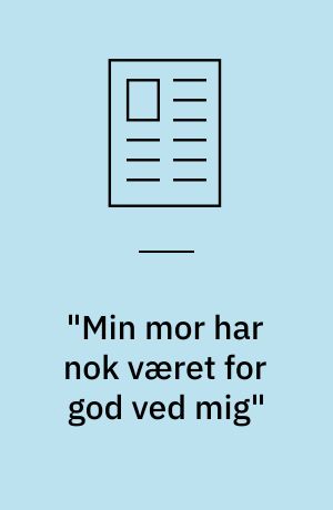 "Min mor har nok været for god ved mig"