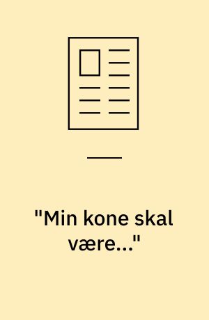 "Min kone skal være..." : tre fortællinger om arrangerede ægteskaber
