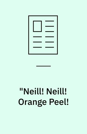 "Neill! Neill! Orange Peel! : et beundringsessay