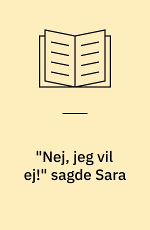 "Nej, jeg vil ej!" sagde Sara