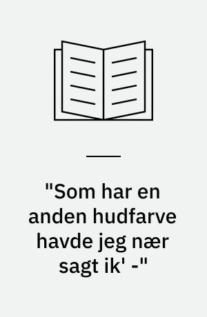 "Som har en anden hudfarve havde jeg nær sagt ik' -" : en kvalitativ og kvantitativ analyse af positionering og dominans i skole-hjem-samtaler med etsprogede og tosprogede forældre