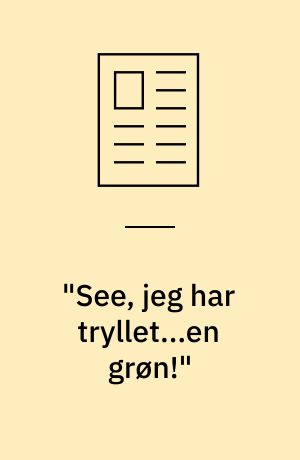 "See, jeg har tryllet...en grøn!"