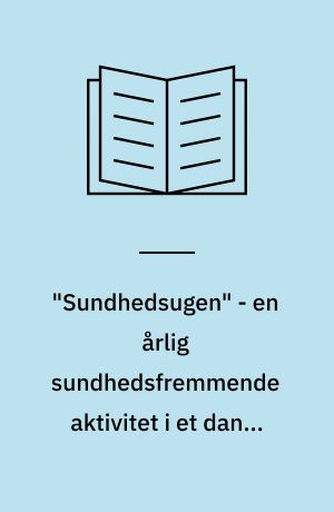 "Sundhedsugen" - en årlig sundhedsfremmende aktivitet i et dansk lokalsamfund 1990-98 : udviklingen i aktiviteter med fokus på arrangører, deres vedvarende engagement samt aktiviteternes målgrupper, metoder og emner : masterafhandling