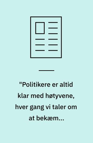"Politikere er altid klar med høtyvene, hver gang vi taler om at bekæmpe kriminalitet"