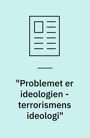 "Problemet er ideologien - terrorismens ideologi"