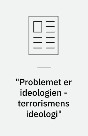 "Problemet er ideologien - terrorismens ideologi"