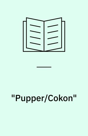 "Pupper/Cokon" : Kulturhuset Toldkammeret, galleriet 1996 : performens og instalationsudstilling