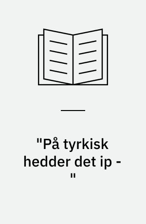 "På tyrkisk hedder det ip -" : samtalens betydning i tosprogede børns sprogudvikling