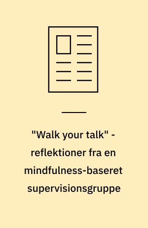 "Walk your talk" - reflektioner fra en mindfulness-baseret supervisionsgruppe